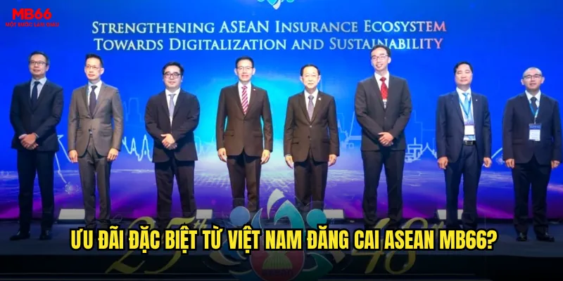 Việt Nam đăng cai ASEAN có mang lại lợi thế cá cược tại MB66? 3 Ưu đãi đặc biệt từ Việt Nam đăng cai ASEAN MB66?