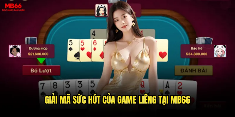 Liêng MB66 có thể mang lại lợi nhuận khủng như lời đồn? 2 Giải mã sức hút của game Liêng tại MB66