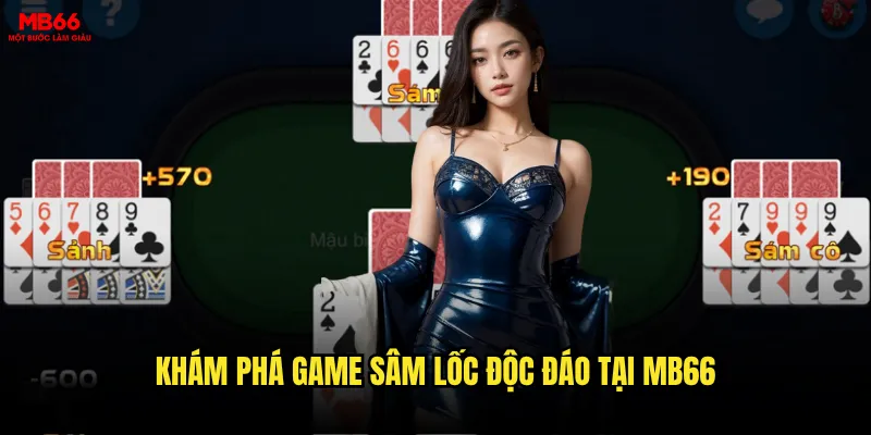 Sâm Lốc MB66 có đáng để đầu tư thời gian và tiền bạc? 2 Khám phá game Sâm Lốc độc đáo tại MB66