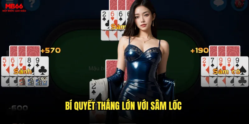 Sâm Lốc MB66 có đáng để đầu tư thời gian và tiền bạc? 3 Bí quyết thắng lớn với Sâm Lốc