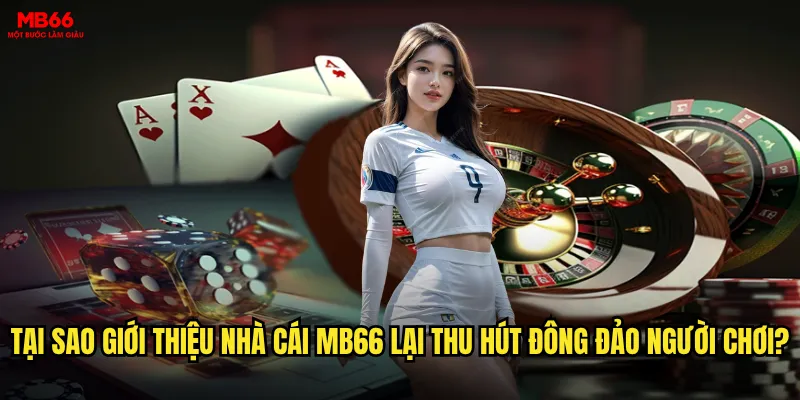 Giới thiệu nhà cái MB66 có phải là lựa chọn tốt nhất hiện nay không? 1 Tại sao giới thiệu nhà cái MB66 lại thu hút đông đảo người chơi?