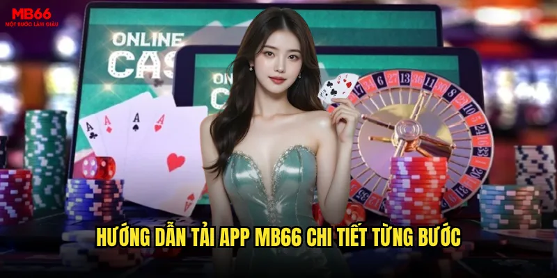 Tải app MB66 có dễ dàng và an toàn không? 2 Hướng dẫn tải app MB66 chi tiết từng bước