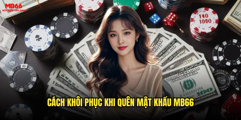 Quên mật khẩu MB66 thì xử lý ra sao nhanh nhất? 2 Cách khôi phục khi quên mật khẩu MB66