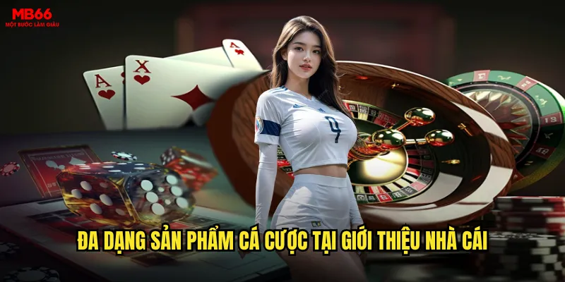 Giới thiệu nhà cái MB66 có phải là lựa chọn tốt nhất hiện nay không? 2 Đa dạng sản phẩm cá cược tại giới thiệu nhà cái