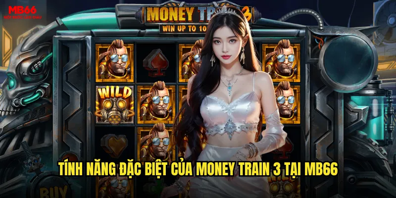Money Train 3 MB66 có phải game slot đỉnh cao nhất? 2 Tính năng đặc biệt của Money Train 3 tại MB66