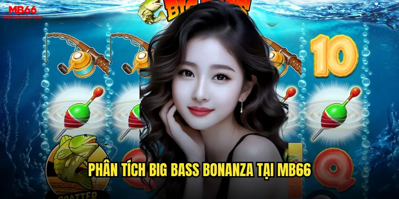 Big Bass Bonanza MB66 có dễ ăn tiền như tin đồn? 2 Phân tích Big Bass Bonanza tại MB66