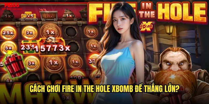 Cách chơi Fire in the Hole xBomb để thắng lớn?