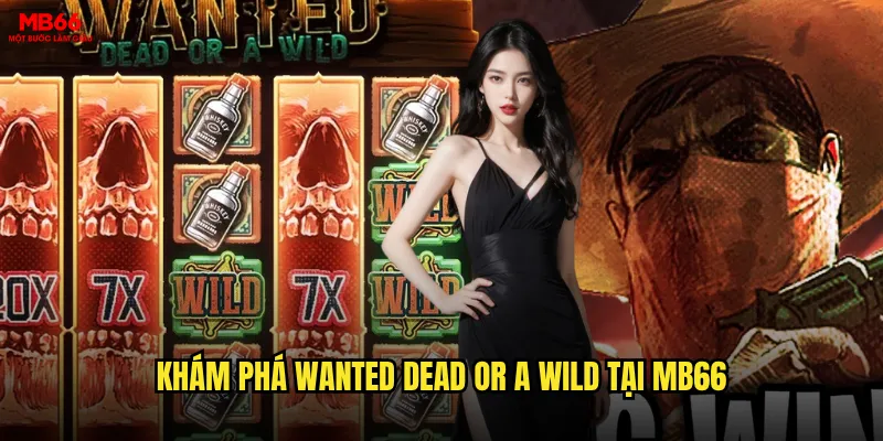 Khám phá Wanted Dead or a Wild tại MB66