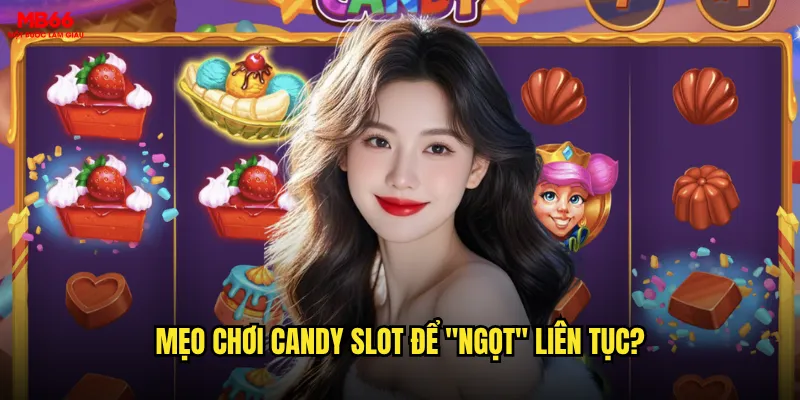 Mẹo chơi Candy Slot để "ngọt" liên tục?