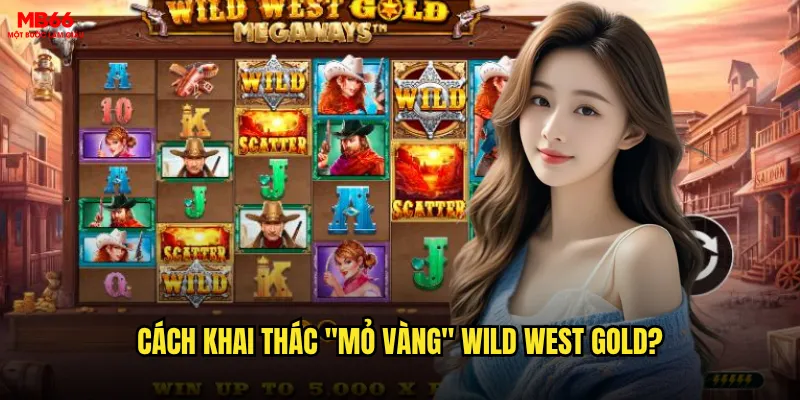 Wild West Gold MB66 có mang lại kho báu miền Tây? 3 Cách khai thác "mỏ vàng" Wild West Gold?