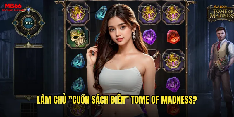 Tome of Madness MB66 có thực sự "điên cuồng" không? 3 Làm chủ "cuốn sách điên" Tome of Madness?