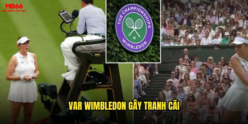 VAR Wimbledon gây tranh cãi
