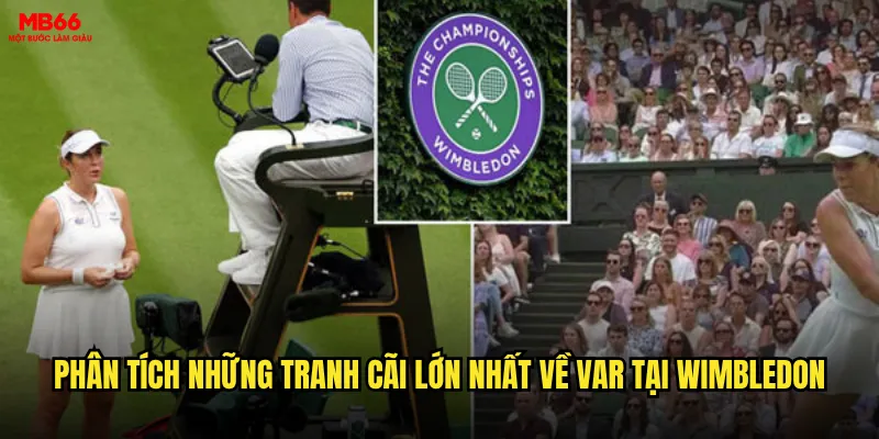 VAR Wimbledon gây tranh cãi - Có nên tin tưởng công nghệ khi cá cược tại MB66? 2 Phân tích những tranh cãi lớn nhất về VAR tại Wimbledon