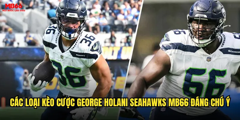 George Holani Seahawks có phải là lựa chọn cá cược tốt tại MB66 2025? 3 Các loại kèo cược George Holani Seahawks MB66 đáng chú ý