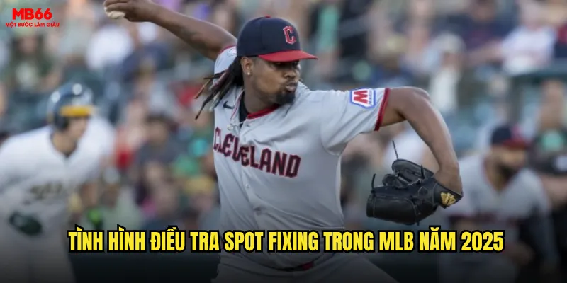 Tình hình điều tra spot fixing trong MLB năm 2025