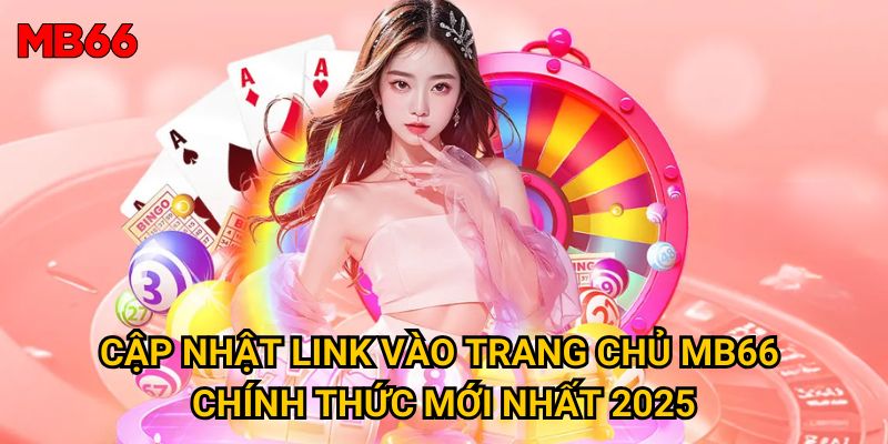 Trang chủ 36 Cập nhật link vào trang chủ MB66 chính thức mới nhất 2025