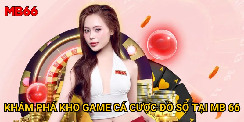 Trang chủ 38 Khám phá kho game cá cược đồ sộ tại MB 66